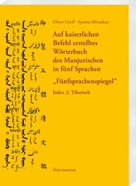 Corff / Mirsultan |  Auf kaiserlichen Befehl erstelltes Wörterbuch des Manjurischen in fünf Sprachen "Fünfsprachenspiegel" | Buch |  Sack Fachmedien