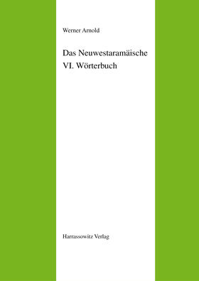 Arnold | Das Neuwestaramäische. Teil VI: Wörterbuch | Buch | 978-3-447-10806-5 | sack.de