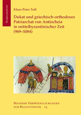 Todt |  Dukat und griechisch-orthodoxes Patriarchat von Antiocheia in mittelbyzantinischer Zeit (969-1084) | Buch |  Sack Fachmedien