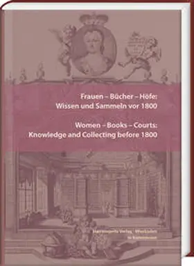 Bauer / Harding / Scholz Williams |  Frauen – Bücher – Höfe: Wissen und Sammeln vor 1800. Women – Books – Courts: Knowledge and Collecting before 1800 | Buch |  Sack Fachmedien