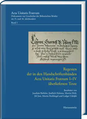 Bahlcke / Halama / Holý |  Regesten der in den Handschriftenbänden Acta Unitatis Fratrum I–IV überlieferten Texte | Buch |  Sack Fachmedien