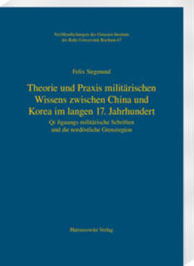 Siegmund | Theorie und Praxis militärischen Wissens zwischen China und Korea im langen 17. Jahrhundert | Buch | 978-3-447-11146-1 | sack.de
