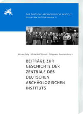 Dally / Wulf-Rheidt / von Rummel |  Beiträge zur Geschichte der Zentrale des Deutschen Archäologischen Instituts | Buch |  Sack Fachmedien