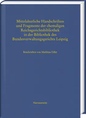 Eifler |  Mittelalterliche Handschriften und Fragmente der ehemaligen Reichsgerichtsbibliothek in der Bibliothek des Bundesverwaltungsgerichts Leipzig | Buch |  Sack Fachmedien