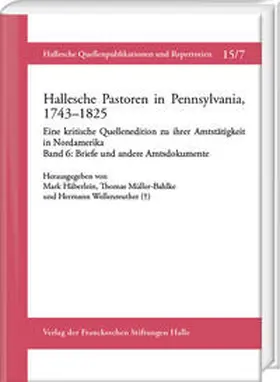 Häberlein / Müller-Bahlke / Wellenreuther |  Hallesche Pastoren in Pennsylvania, 1743–1825. Eine kritische Quellenedition zu ihrer Amtstätigkeit in Nordamerika | Buch |  Sack Fachmedien
