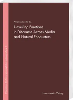 Baczkowska |  Unveiling Emotions in Discourse Across Media and Natural Encounters | Buch |  Sack Fachmedien