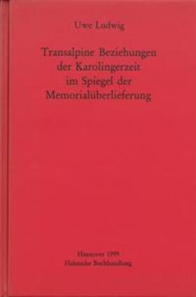 Ludwig | Transalpine Beziehungen der Karolingerzeit im Spiegel der Gedenküberlieferung | Buch | 978-3-447-17266-0 | sack.de