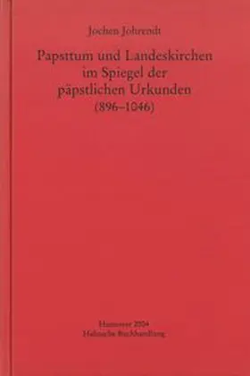 Johrendt |  Papsttum und Landeskirchen im Spiegel der päpstlichen Urkunden (896-1046) | Buch |  Sack Fachmedien