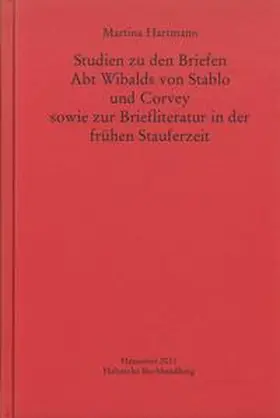 Hartmann |  Studien zu den Briefen Abt Wibalds von Stablo und Corvey sowie zur Briefliteratur in der frühen Stauferzeit | Buch |  Sack Fachmedien