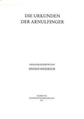 Heidrich |  Die Urkunden der Arnulfinger | Buch |  Sack Fachmedien
