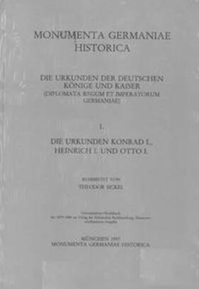 Sickel |  Die Urkunden Konrad I., Heinrich I. und Otto I. | Buch |  Sack Fachmedien