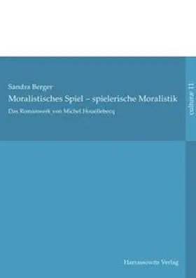 Berger |  Das Romanwerk von Michel Houellebecq: moralistisches Spiel – spielerische Moralistik | eBook | Sack Fachmedien