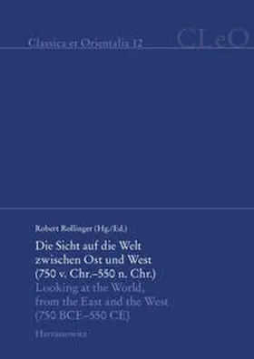 Rollinger |  Die Sicht auf die Welt zwischen Ost und West (750 v. Chr. - 550 n. Chr.). Looking at the World from the East and the West (750 BCE - 550 CE) | eBook | Sack Fachmedien
