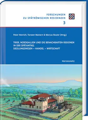 Henrich / Mattern / Reuter |  Trier, Nordgallien und die benachbarten Regionen in der Spätantike: Siedlungswesen – Handel – Wirtschaft | eBook | Sack Fachmedien