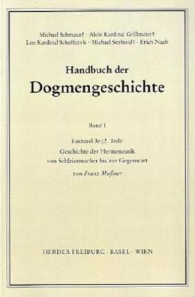 Mussner / Schmaus / Grillmeier |  Handbuch der Dogmengeschichte / Bd I: Das Dasein im Glauben / Geschichte der Hermeneutik von Schleiermacher bis zur Gegenwart | Buch |  Sack Fachmedien