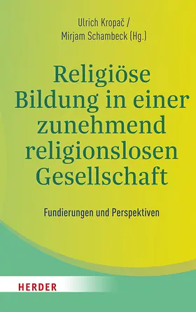 Kropac / Kropac / Schambeck |  Religiöse Bildung in einer zunehmend religionslosen Gesellschaft | Buch |  Sack Fachmedien