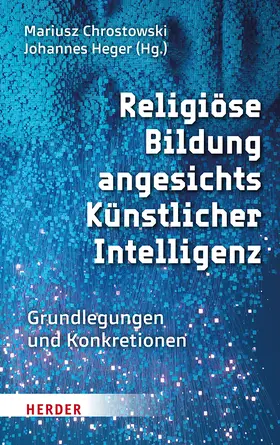 Chrostowski / Heger |  Religiöse Bildung angesichts Künstlicher Intelligenz | Buch |  Sack Fachmedien