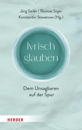 Seiler / Sojer / Stawenow |  lyrisch glauben | Buch |  Sack Fachmedien