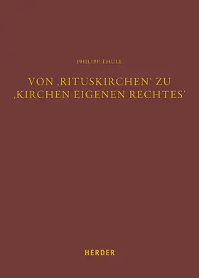 Thull |  Von 'Rituskirchen' zu 'Kirchen eigenen Rechtes' | Buch |  Sack Fachmedien