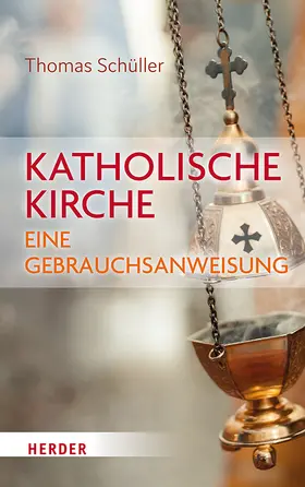 Schüller |  Katholische Kirche - eine Gebrauchsanweisung | Buch |  Sack Fachmedien