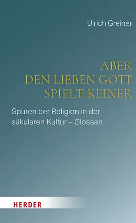 Greiner |  Aber den lieben Gott spielt keiner | Buch |  Sack Fachmedien
