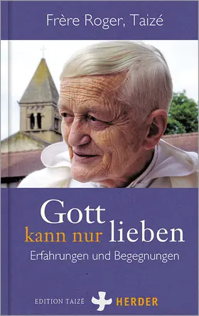 Frère Roger (Taizé) |  Gott kann nur lieben | Buch |  Sack Fachmedien