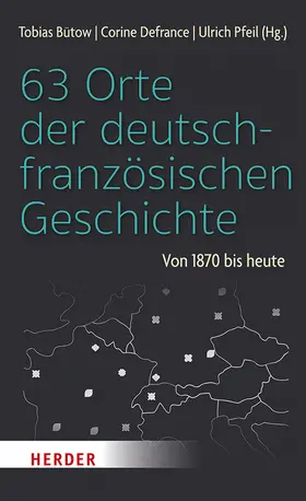 Pfeil / Defrance / Bütow |  63 Orte der deutsch-französischen Geschichte | Buch |  Sack Fachmedien