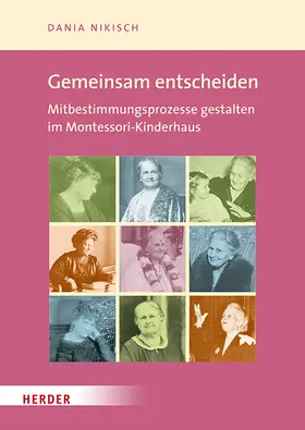 Nikisch / Allmann / Klein-Landeck |  Wir entscheiden gemeinsam! Mitbestimmen im Montessori-Kinderhaus | Buch |  Sack Fachmedien