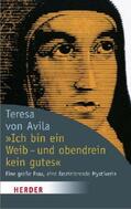 Teresa von Ávila / Teresa von Avila |  ' Ich bin ein Weib, und obendrein kein gutes' | Buch |  Sack Fachmedien