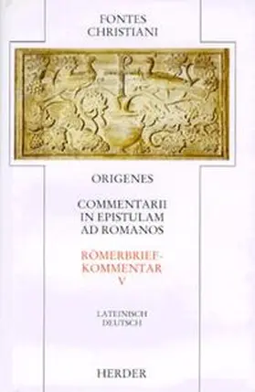 Origenes |  Commentarii in epistulam ad Romanos V /Römerbriefkommentar V. Liber nonus, Liber decimus /Neuntes und zehntes Buch | Buch |  Sack Fachmedien