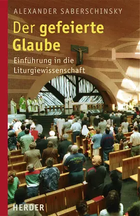 Saberschinsky |  Der gefeierte Glaube | Buch |  Sack Fachmedien