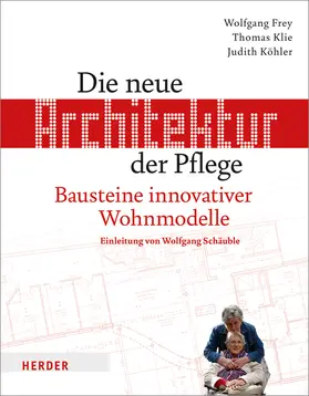Frey / Klie / Köhler |  Die neue Architektur der Pflege | Buch |  Sack Fachmedien