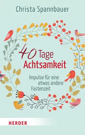 Spannbauer | 40 Tage Achtsamkeit | Buch | 978-3-451-31574-9 | www.sack.de