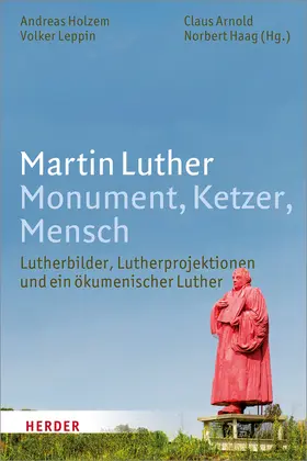 Holzem / Leppin |  Martin Luther. Monument, Ketzer, Mensch | Buch |  Sack Fachmedien