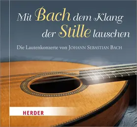 Bach |  Mit Bach dem Klang der Stille lauschen | Sonstiges |  Sack Fachmedien