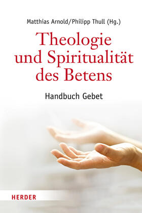 Thull / Arnold |  Theologie und Spiritualität des Betens | Buch |  Sack Fachmedien