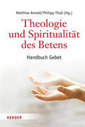 Thull / Arnold |  Theologie und Spiritualität des Betens | Buch |  Sack Fachmedien