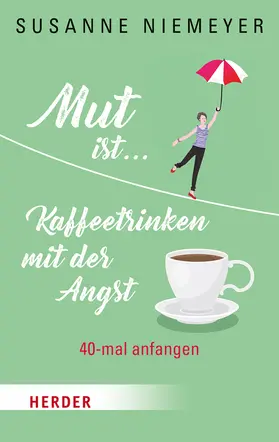 Niemeyer | Mut ist ... Kaffeetrinken mit der Angst | Buch | 978-3-451-37716-7 | www.sack.de