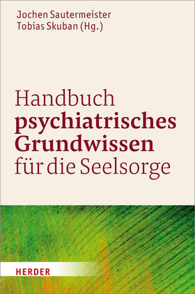 Sautermeister / Skuban | Handbuch psychiatrisches Grundwissen für die Seelsorge | Buch | 978-3-451-37799-0 | sack.de