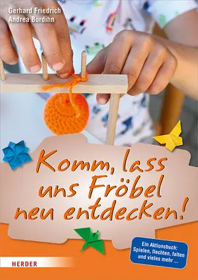 Friedrich / Bordihn |  Komm, lass uns Fröbel neu entdecken | Buch |  Sack Fachmedien