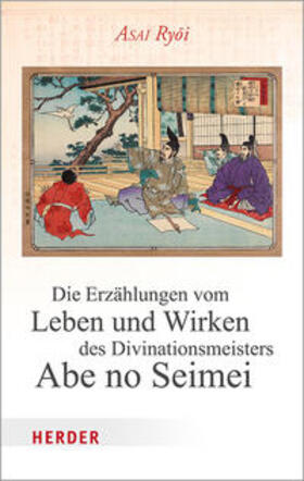 Ryoi / Asai | Die Erzählungen vom Leben und Wirken des Divinationsmeisters Abe no Seimei | Buch | 978-3-451-38323-6 | sack.de