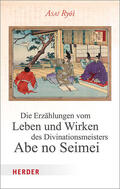 Ryoi / Asai |  Die Erzählungen vom Leben und Wirken des Divinationsmeisters Abe no Seimei | Buch |  Sack Fachmedien