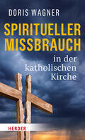 Wagner |  Spiritueller Missbrauch in der katholischen Kirche | Buch |  Sack Fachmedien