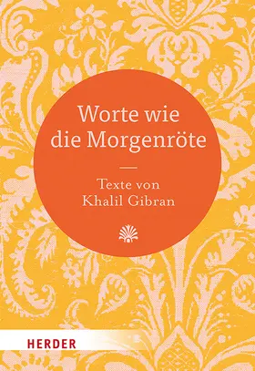 Gibran / Neundorfer |  Worte wie die Morgenröte | Buch |  Sack Fachmedien