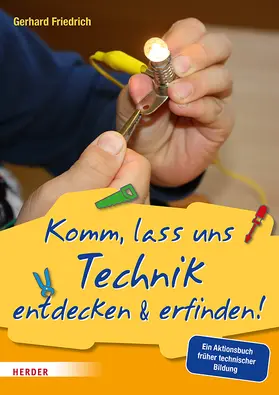 Friedrich |  Komm, lass uns Technik entdecken & erfinden | Buch |  Sack Fachmedien