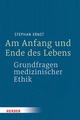 Ernst |  Am Anfang und Ende des Lebens - Grundfragen medizinischer Ethik | Buch |  Sack Fachmedien