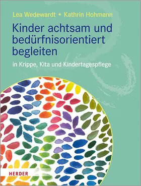 Hohmann / Wedewardt |  Kinder achtsam und bedürfnisorientiert begleiten | Buch |  Sack Fachmedien
