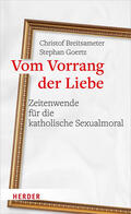 Breitsameter / Goertz |  Vom Vorrang der Liebe - Zeitenwende für die katholische Sexualmoral | Buch |  Sack Fachmedien