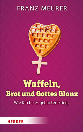 Meurer | Waffeln, Brot und Gottes Glanz | Buch | 978-3-451-39060-9 | sack.de