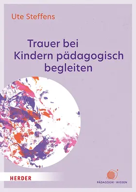 Steffens |  Trauer bei Kindern pädagogisch begleiten | Buch |  Sack Fachmedien